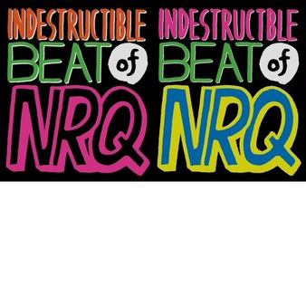 NRQ / The Indestructible Beat of NRQ